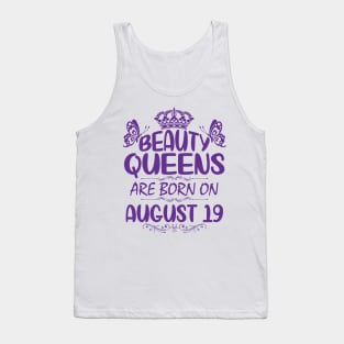 Beauty Queens Are Born On August 19 Happy Birthday To Me You Nana Mommy Aunt Sister Cousin Daughter Tank Top